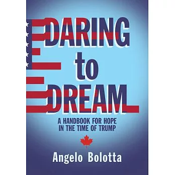 Daring to Dream: A Handbook for Hope in the Time of Trump