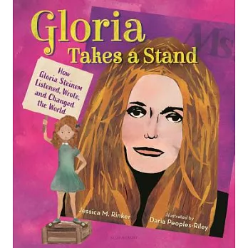 Gloria Takes a Stand: How Gloria Steinem Listened, Wrote, and Changed the World