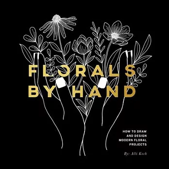 Florals by Hand: How to Draw and Design Modern Floral Projects