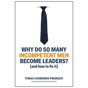 Why Do So Many Incompetent Men Become Leaders?: (and How to Fix It)