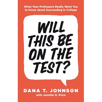 Will This Be on the Test? : What Your Professors Really Want You to Know about Succeeding in College/