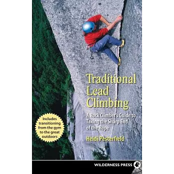 Traditional Lead Climbing: A Rock Climber’s Guide to Taking the Sharp End of the Rope