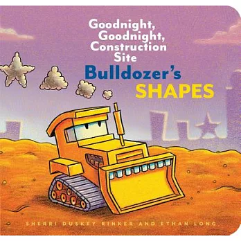 Bulldozer’s Shapes: Goodnight, Goodnight, Construction Site