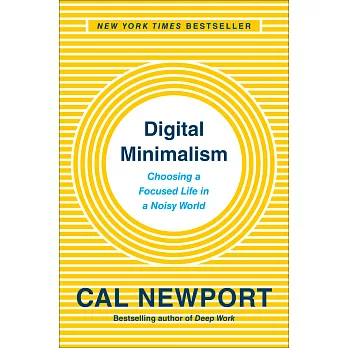 Digital Minimalism : Choosing a Focused Life in a Noisy World