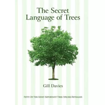 The Secret Language of Trees: Fifty of the Most Important Tree Species Revealed