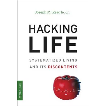 Hacking Life: Systematized Living and Its Discontents