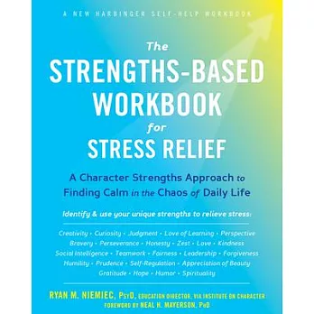 The Strengths-Based Workbook for Stress Relief : A Character Strengths Approach to Finding Calm in the Chaos of Daily Life /