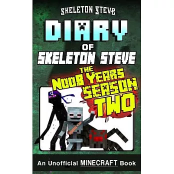 Diary of Minecraft Skeleton Steve the Noob Years: Full Season Two; Unofficial Minecraft Books for Kids, Teens, & Nerds - Adventu