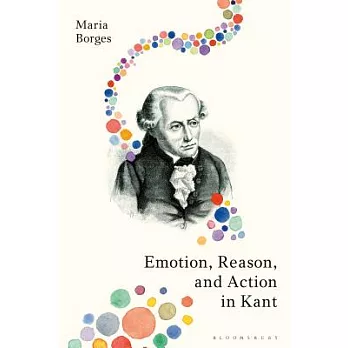 Emotion, Reason, and Action in Kant