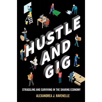 Hustle and gig : struggling and surviving in the sharing economy /