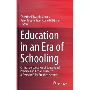 Education in an Era of Schooling: Critical Perspectives of Educational Practice and Action Research. a Festschrift for Stephen Kemmis