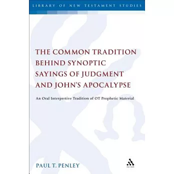 The Common Tradition Behind Synoptic Sayings of Judgment and John’s Apocalypse: An Oral Interpretive Tradition of Old Testament Prophetic Material