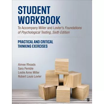 Student Workbook to Accompany Miller and Lovler’s Foundations of Psychological Testing: Practical and Critical Thinking Exercises