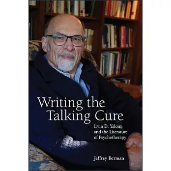 Writing the Talking Cure: Irvin D. Yalom and the Literature of Psychotherapy