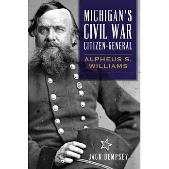 Michigan’s Civil War Citizen-General: Alpheus S. Williams