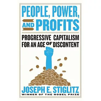 People, Power, and Profits: Progressive Capitalism for an Age of Discontent