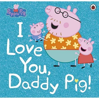 Peppa pig  : I love you, Daddy Pig.