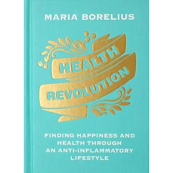 Health Revolution: Finding Happiness and Health Through an Anti-Inflammatory Lifestyle