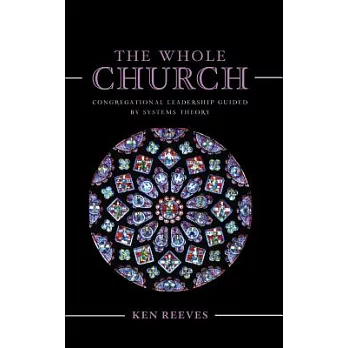 The Whole Church: Congregational Leadership Guided by Systems Theory