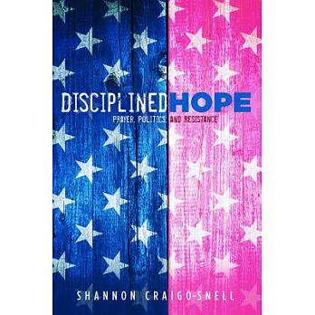 Disciplined Hope: Prayer, Politics, and Resistance