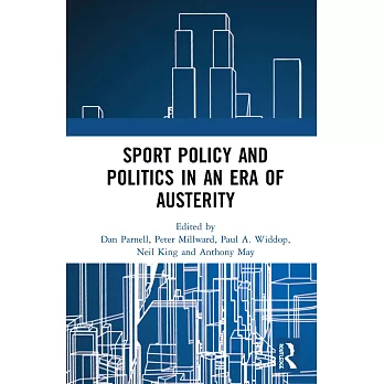 Sport Policy and Politics in an Era of Austerity