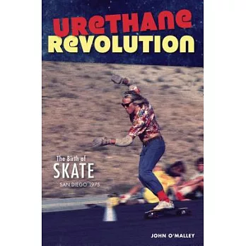 Urethane Revolution: The Birth of Skate, San Diego 1975