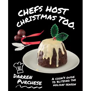 Chefs Host Christmas Too: A Cook’s Guide to Blitzing the Holiday Season