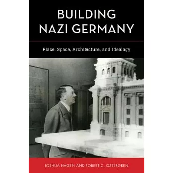 Building Nazi Germany: Place, Space, Architecture, and Ideology