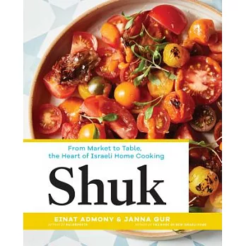 Shuk: From Market to Table, the Heart of Israeli Home Cooking