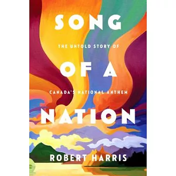 Song of a Nation: The Untold Story of Canada’s National Anthem