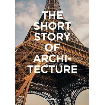 The Short Story of Architecture: A Pocket Guide to Key Styles, Buildings, Elements & Materials