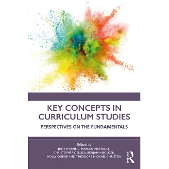 Key concepts in curriculum studies : perspectives on the fundamentals /