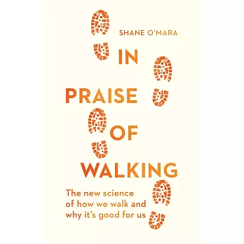 In Praise of Walking: The new science of how we walk and why it’s good for us