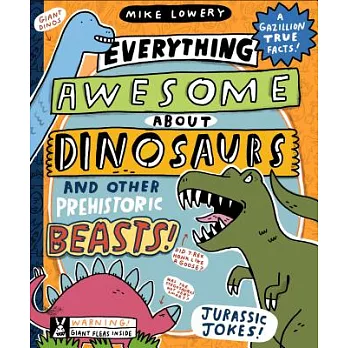 Everything Awesome about Dinosaurs and Other Prehistoric Beasts!