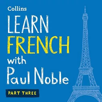 Learn French with Paul Noble, Part 3: French Made Easy with Your Personal Language Coach