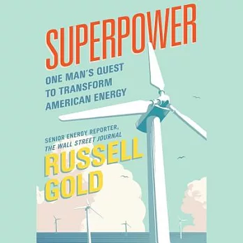 Superpower: One Man’s Quest to Transform American Energy