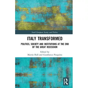 Italy Transformed: Politics, Society and Institutions at the End of the Great Recession