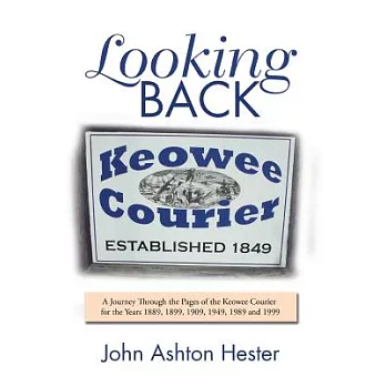 Looking Back: A Journey Through the Pages of the Keowee Courier for the Years 1889, 1899, 1909, 1949, 1989 and 1999