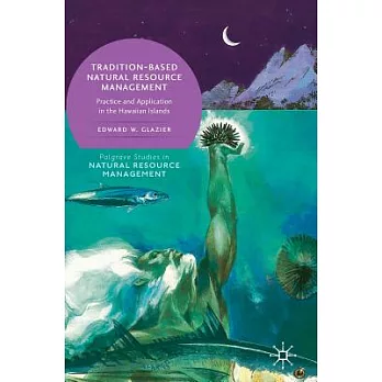 Tradition-based natural resource management : practice and application in the Hawaiian Islands