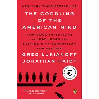 The Coddling of the American Mind: How Good Intentions and Bad Ideas Are Setting Up a Generation for Failure