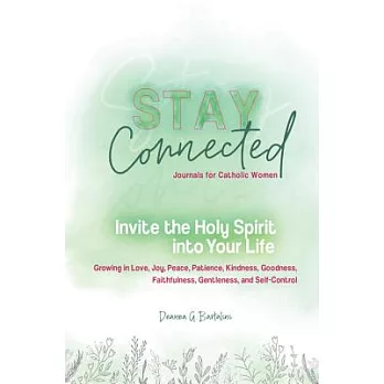 Invite the Holy Spirit Into Your Life: Growing in Love, Joy, Peace, Patience, Patience, Kindness, Goodness, Faithfulness, Gentleness, and Self-Control