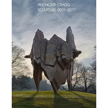 Anthony Cragg: Sculpture 2001-2017: Volume IV