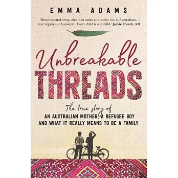 Unbreakable Threads: The True Story of an Australian Mother, a Refugee Boy and What It Really Means to Be a Family