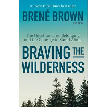 Braving the Wilderness: The Quest for True Belonging and the Courage to Stand Alone