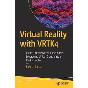 Virtual Reality with Vrtk4: Create Immersive VR Experiences Leveraging Unity3d and Virtual Reality Toolkit