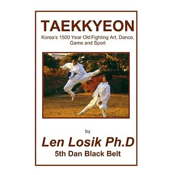 Taekkyeon: Koreas 1500 Year Fighting Art, Dance, Game and Sport