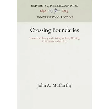 Crossing Boundaries: Towards a Theory and History of Essay Writing in German, 1680-1815