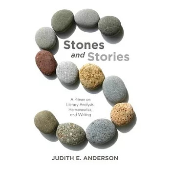 Stones and Stories: A Primer on Literary Analysis, Hermeneutics, and Writing