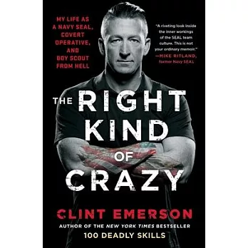 The Right Kind of Crazy: My Life as a Navy Seal, Covert Operative, and Boy Scout from Hell