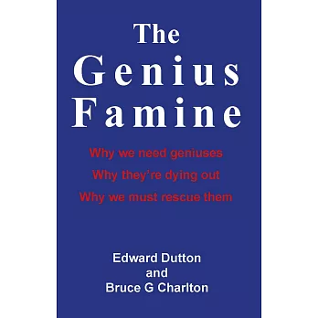 The Genius Famine: Why We Need Geniuses, Why Theyre Dying Out, Why We Must Rescue Them